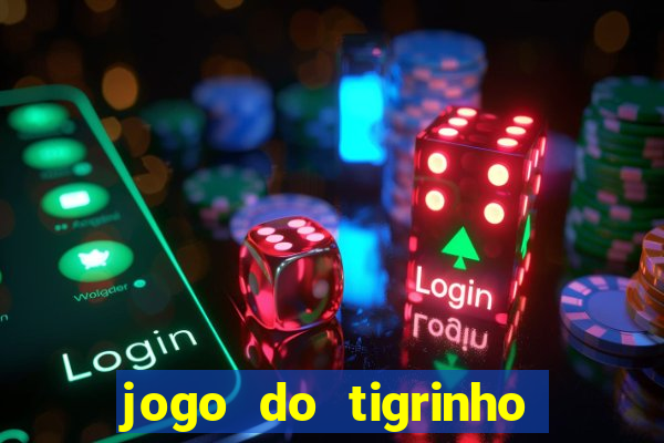 jogo do tigrinho fortune tiger