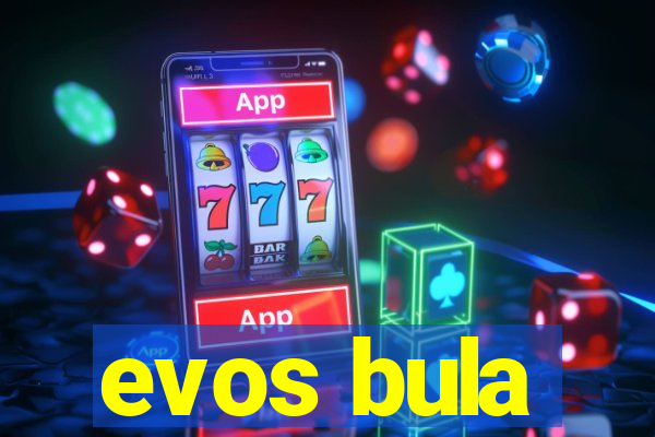 evos bula