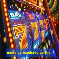 nome do machado do thor