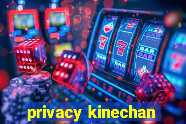 privacy kinechan