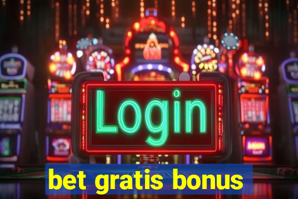 bet gratis bonus