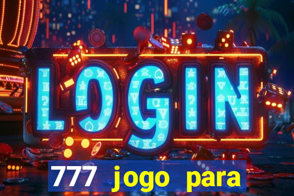 777 jogo para ganhar dinheiro