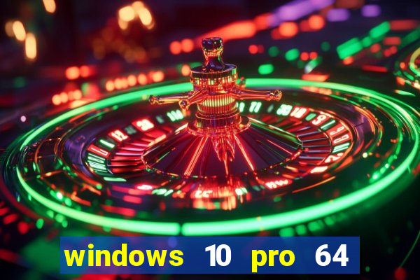 windows 10 pro 64 bits iso