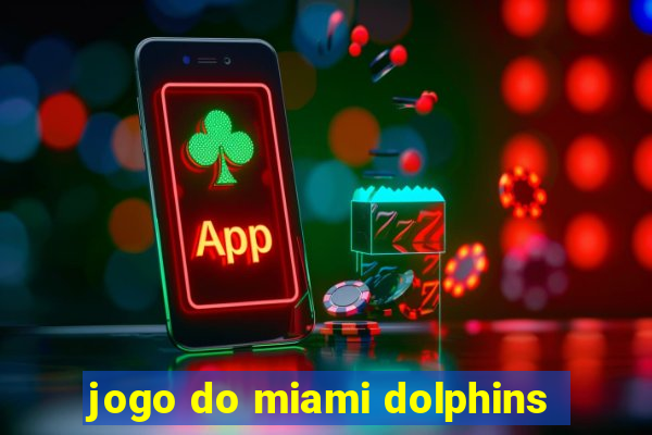 jogo do miami dolphins