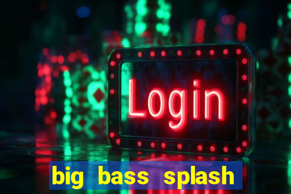 big bass splash melhor horário para jogar