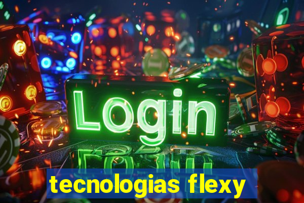 tecnologias flexy