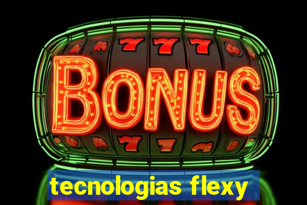 tecnologias flexy