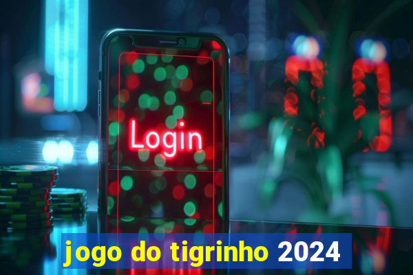 jogo do tigrinho 2024