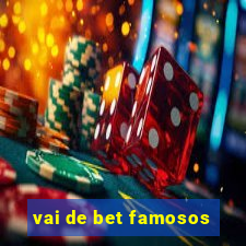 vai de bet famosos