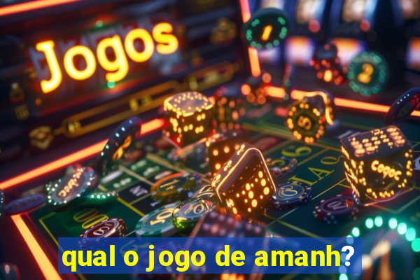 qual o jogo de amanh?