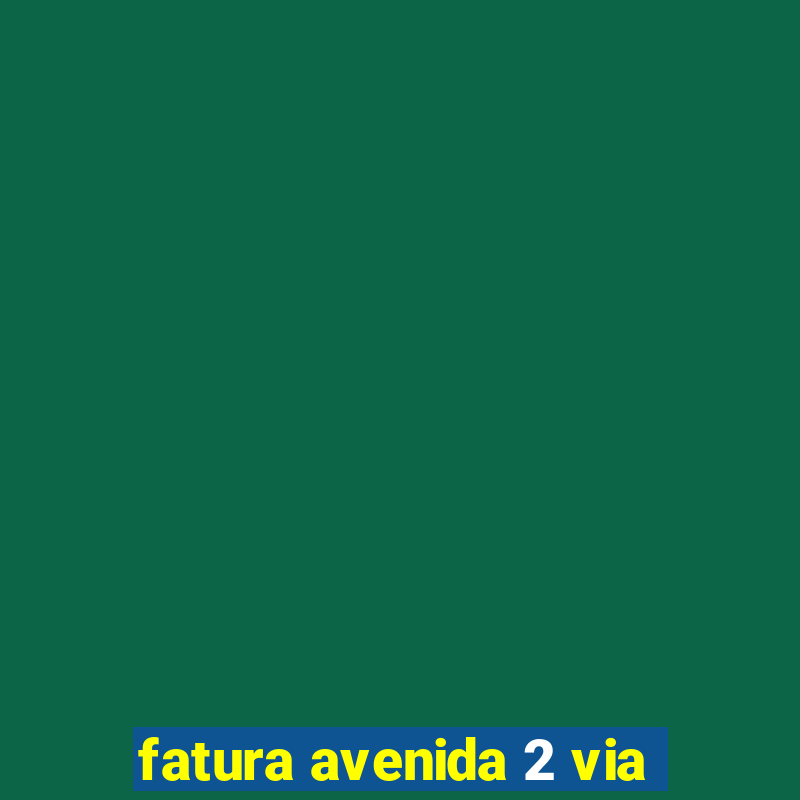 fatura avenida 2 via