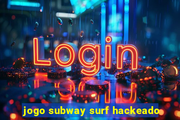 jogo subway surf hackeado