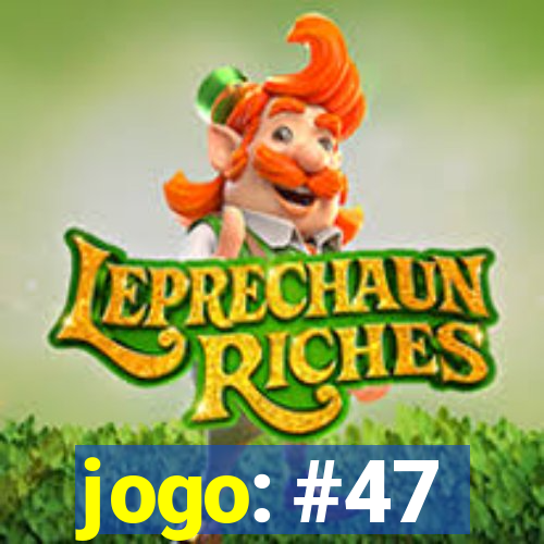 jogo: #47