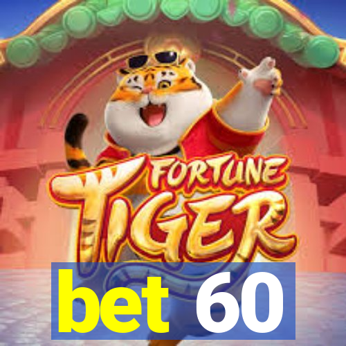 bet 60