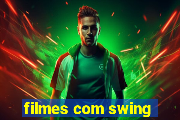 filmes com swing