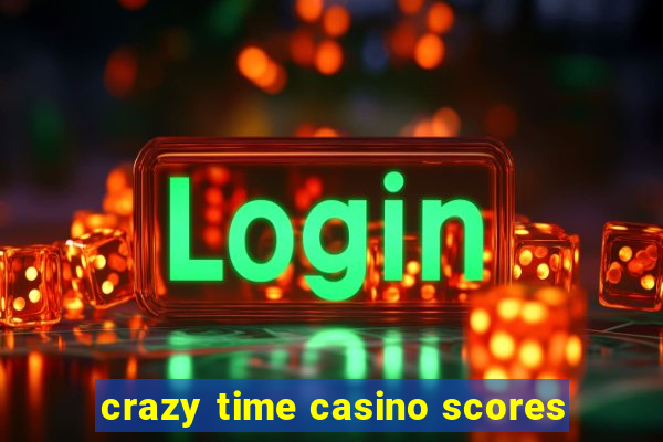 crazy time casino scores