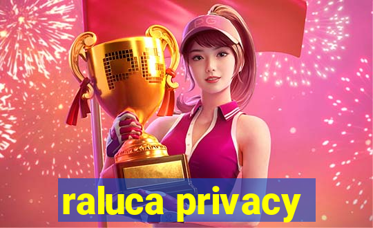 raluca privacy