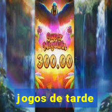 jogos de tarde