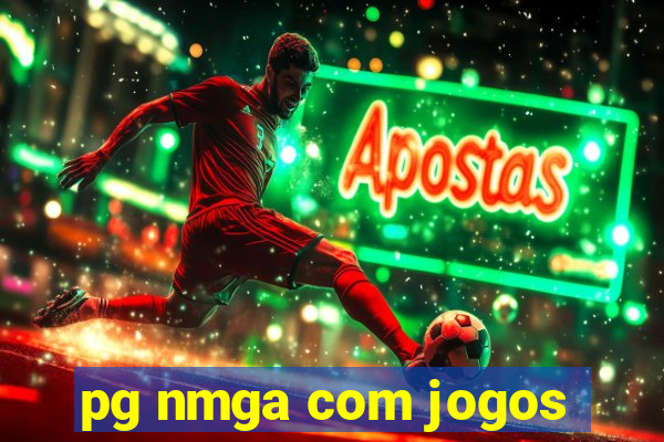 pg nmga com jogos