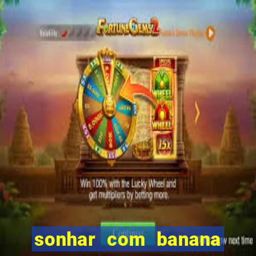 sonhar com banana no jogo do bicho