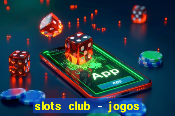 slots club - jogos de cassino