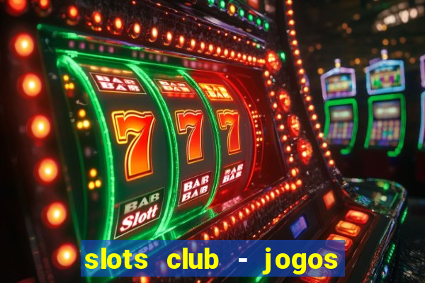 slots club - jogos de cassino