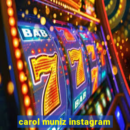 carol muniz instagram