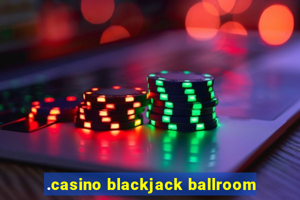 .casino blackjack ballroom