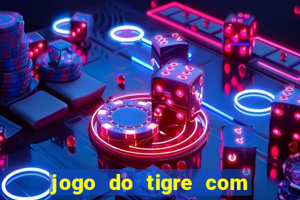 jogo do tigre com rodada gratis