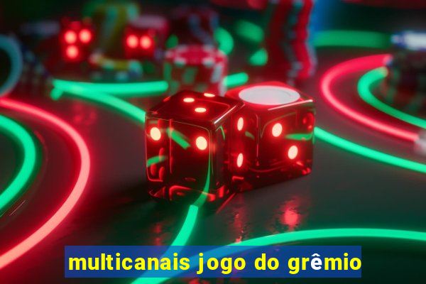 multicanais jogo do grêmio