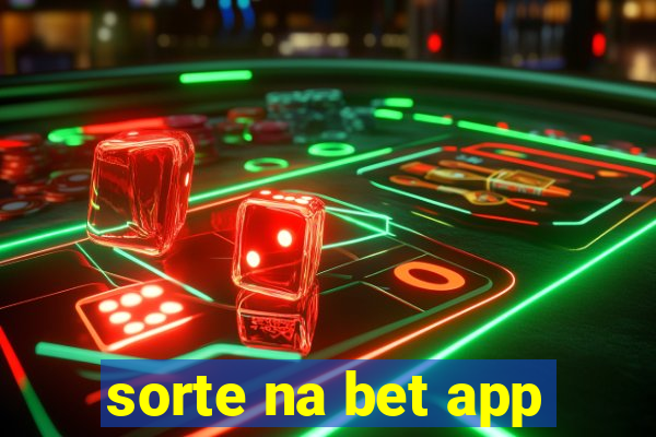 sorte na bet app