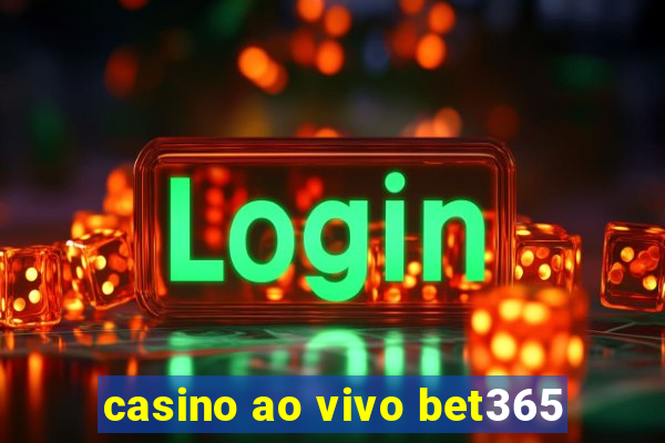 casino ao vivo bet365