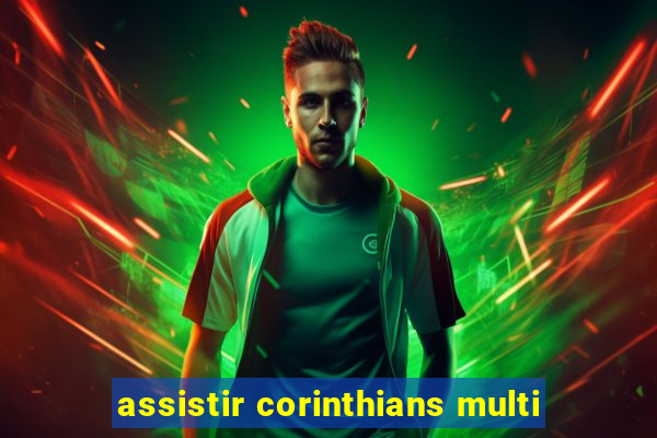 assistir corinthians multi