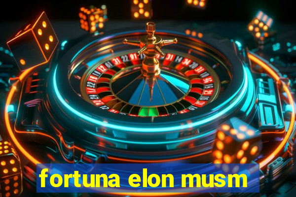 fortuna elon musm