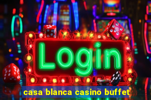 casa blanca casino buffet