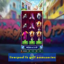 liverpool fc golf accessories