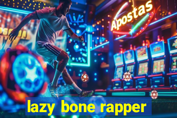 lazy bone rapper