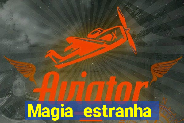 Magia estranha filme completo dublado