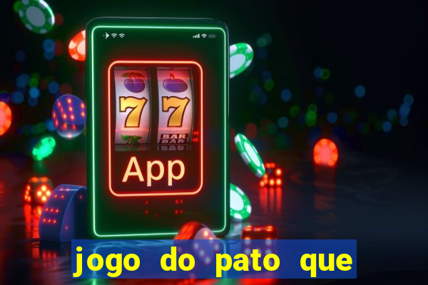 jogo do pato que ganha dinheiro