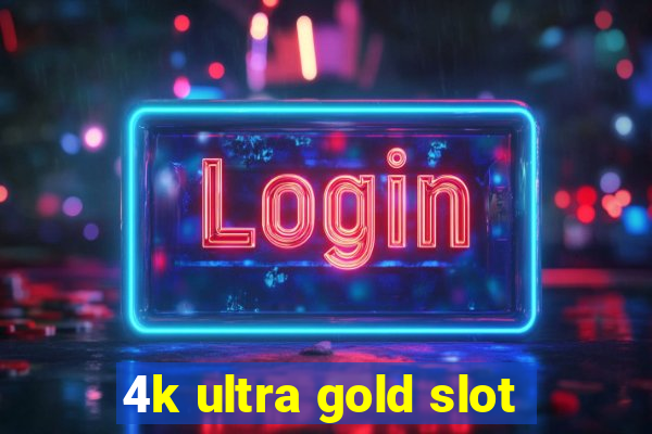 4k ultra gold slot