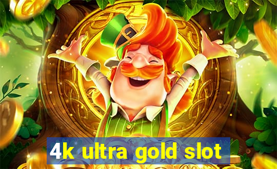 4k ultra gold slot