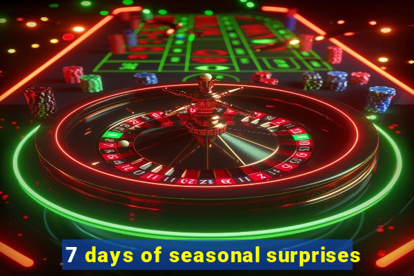 7 days of seasonal surprises