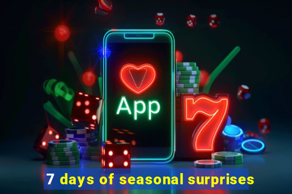 7 days of seasonal surprises