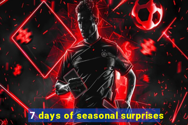 7 days of seasonal surprises