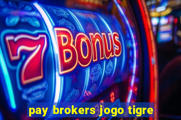 pay brokers jogo tigre