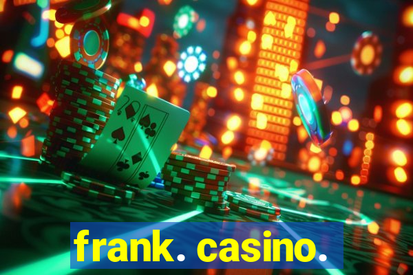 frank. casino.