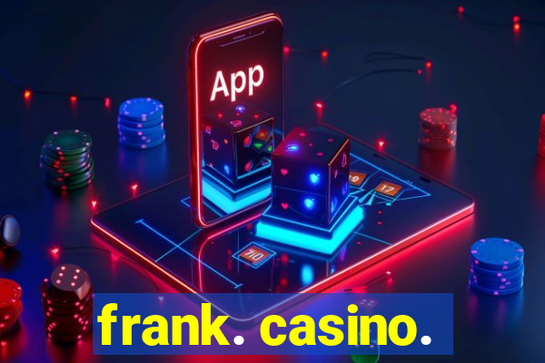 frank. casino.