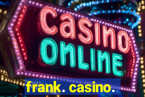 frank. casino.