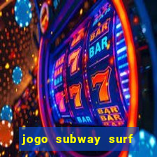 jogo subway surf ganhar dinheiro de verdade