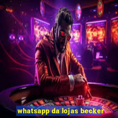 whatsapp da lojas becker